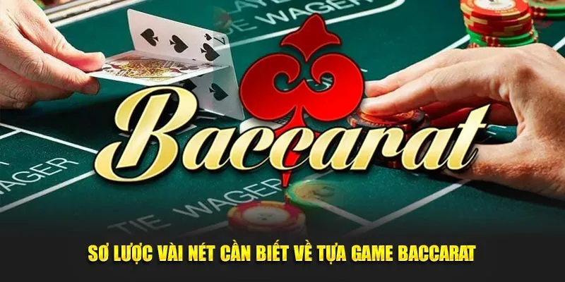 Sơ lược vài nét cần biết về tựa game baccarat