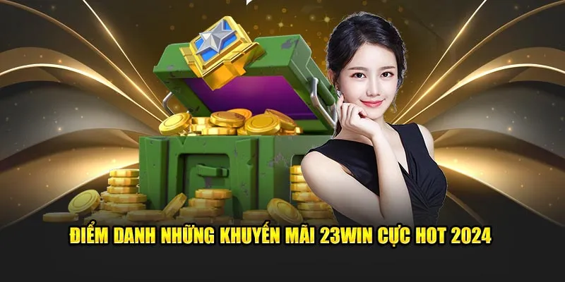 Điểm danh những khuyến mãi 23Win cực hot 2024