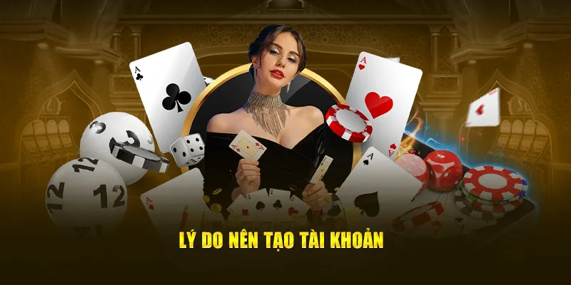 Lý do nên tạo tài khoản?