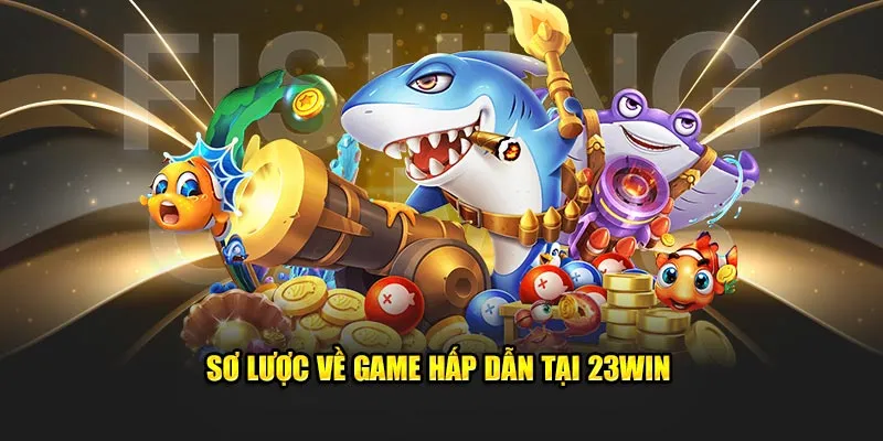 Sơ lược về game hấp dẫn tại 23Win  